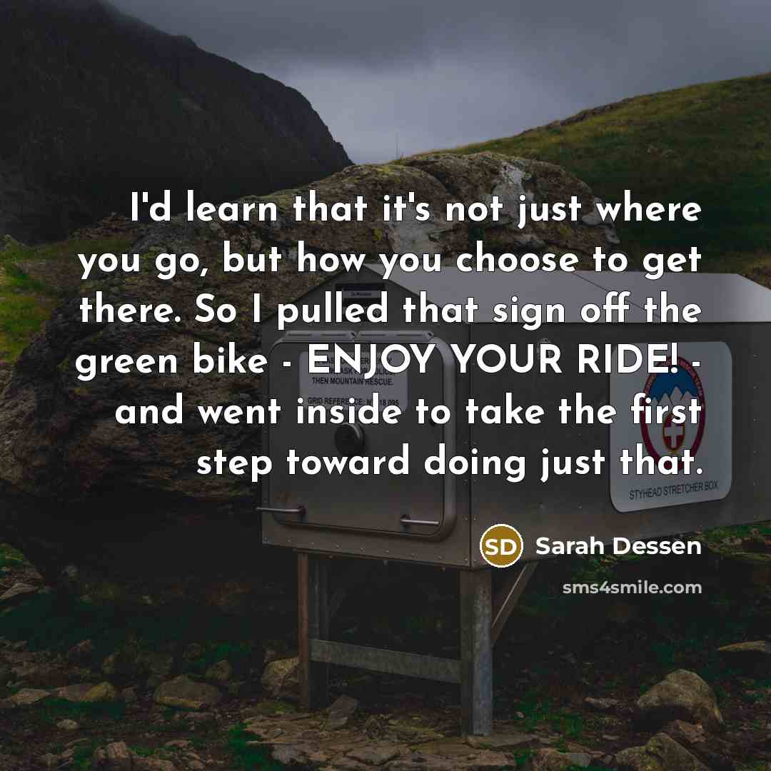 “I'd learn that it's not just where you go, but…” quote by Sarah Dessen