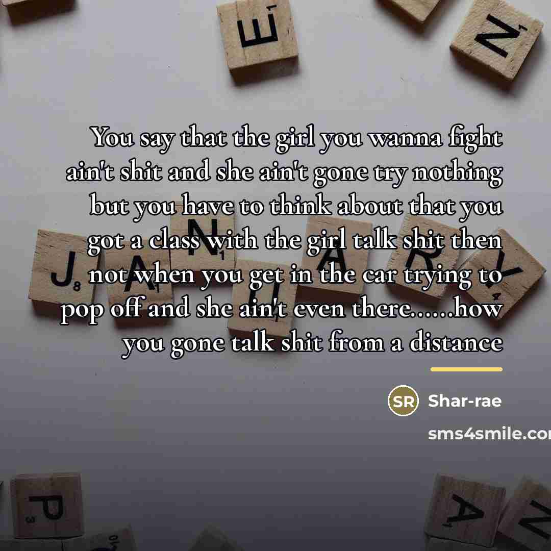 “You say that the girl you wanna fight ain't shit…” quote by Shar-rae