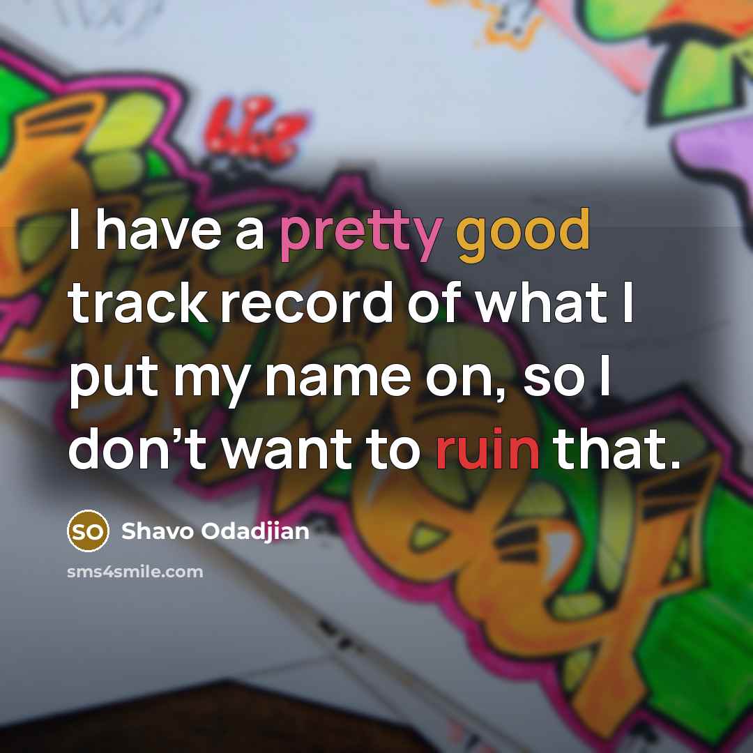 “I have a pretty good track record of what I…” quote by Shavo Odadjian
