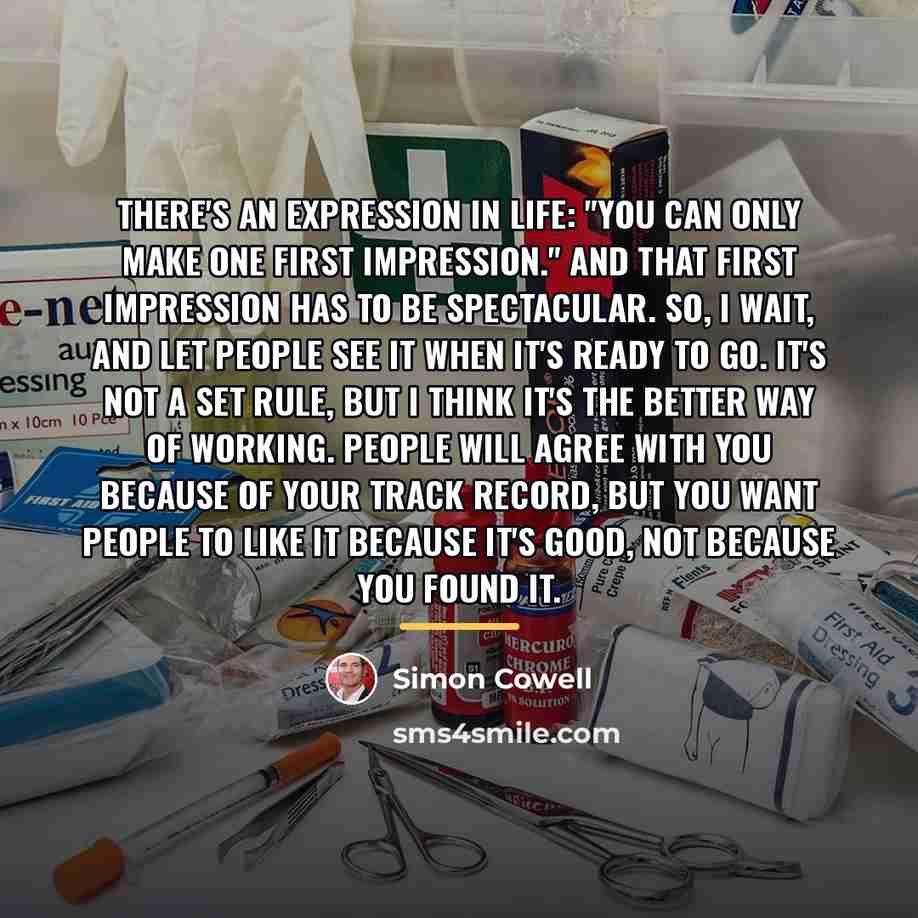 “There's an expression in life: "You can only make one…” quote by Simon Cowell