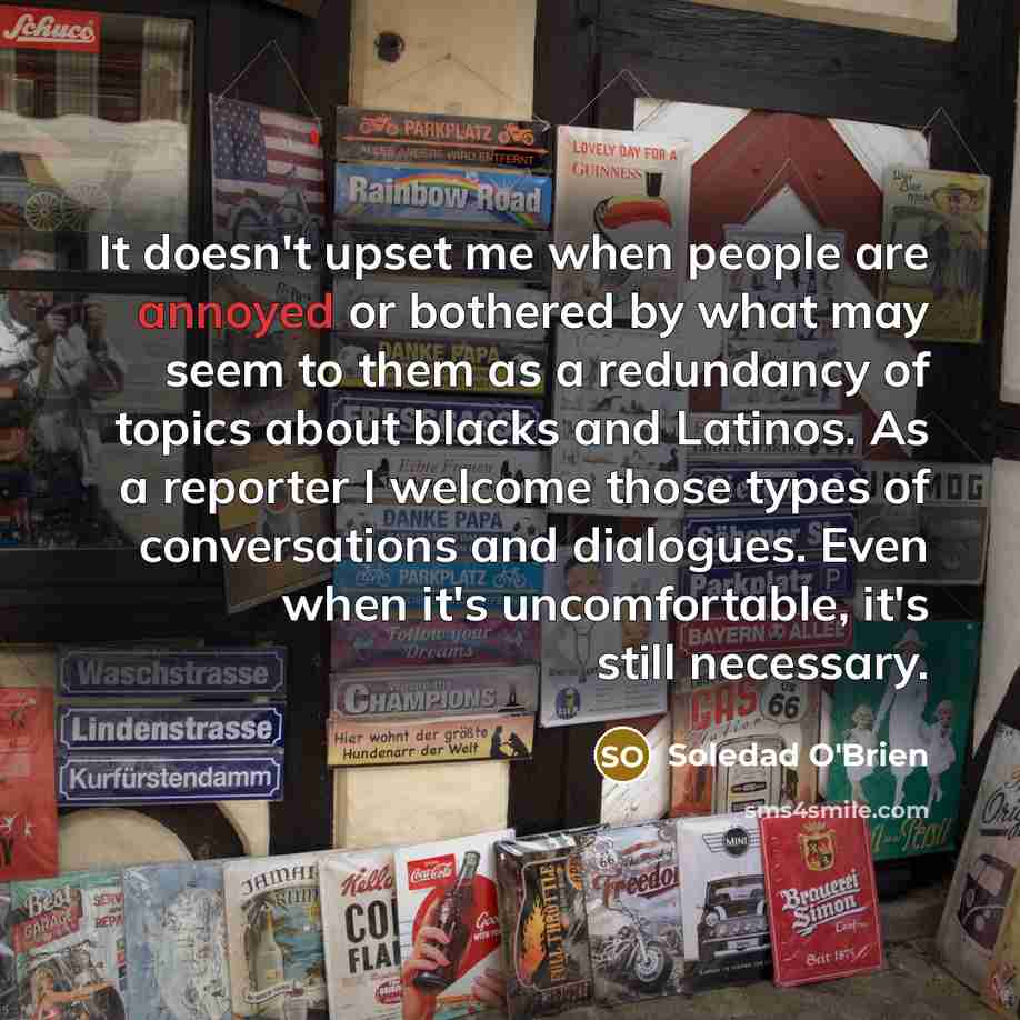 “It doesn't upset me when people are annoyed or bothered…” quote by Soledad O'Brien