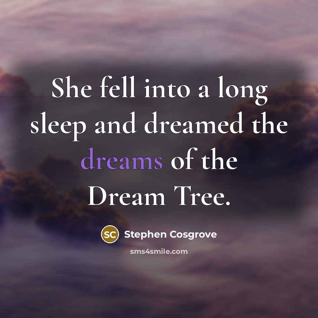 “She fell into a long sleep and dreamed the dreams…” quote by Stephen Cosgrove