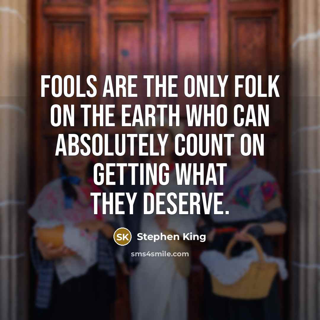 “Fools are the only folk on the earth who can…” quote by Stephen King