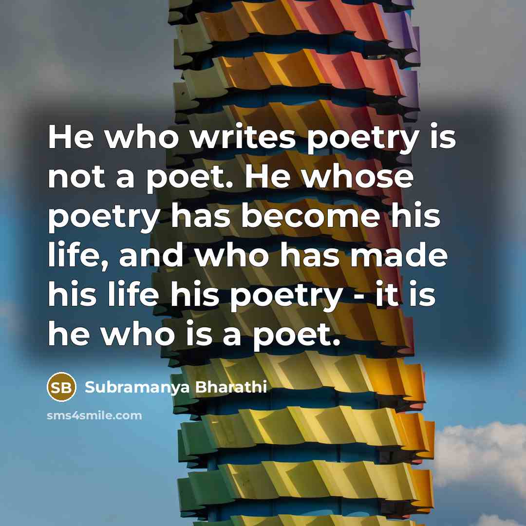 “He who writes poetry is not a poet. He whose…” quote by Subramanya Bharathi