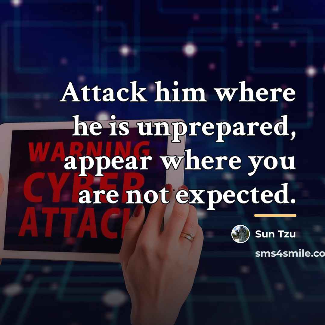 “Attack him where he is unprepared, appear where you are…” quote by Sun Tzu