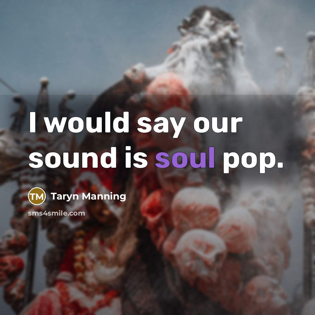 “I would say our sound is soul pop.…” quote by Taryn Manning