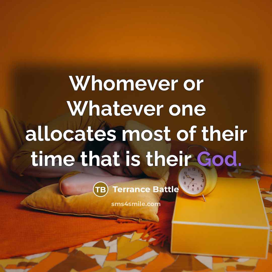 “Whomever or Whatever one allocates most of their time that…” quote by Terrance Battle