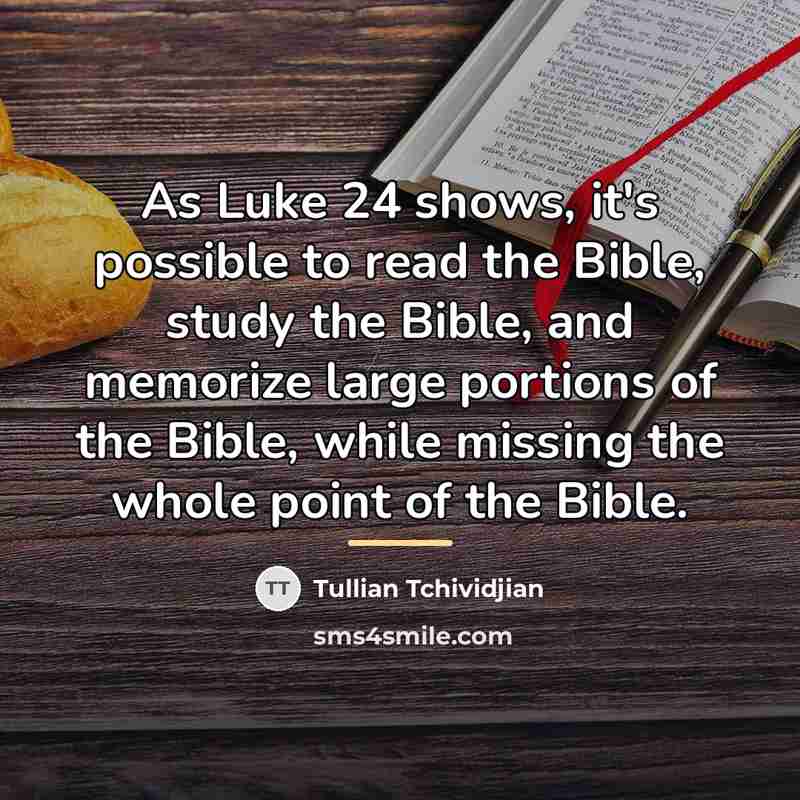 “As Luke 24 shows, it's possible to read the Bible,…” quote by Tullian Tchividjian
