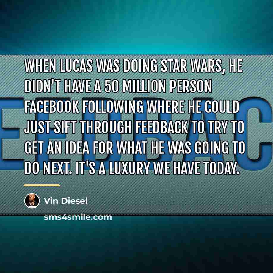 “When Lucas was doing Star Wars, he didn't have a…” quote by Vin Diesel