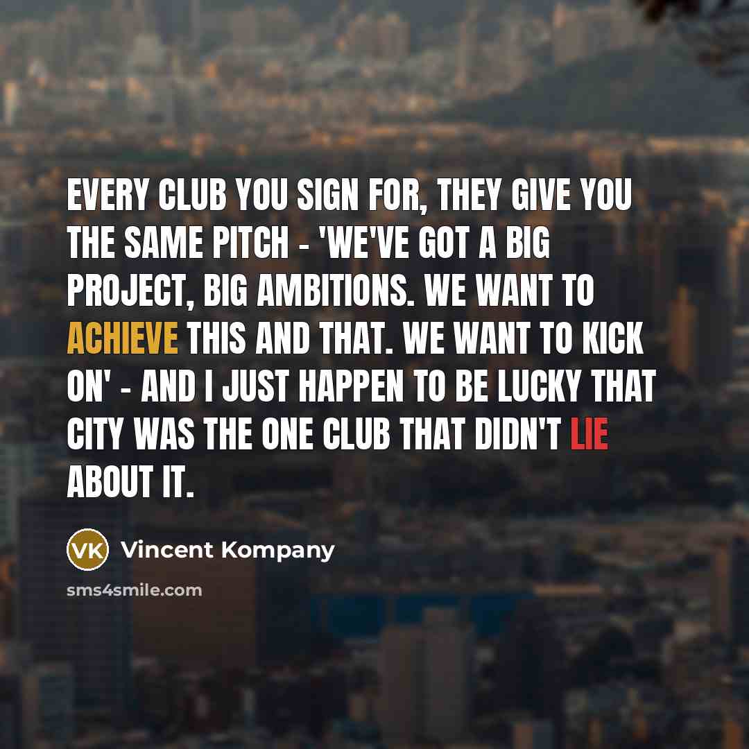 “Every club you sign for, they give you the same…” quote by Vincent Kompany