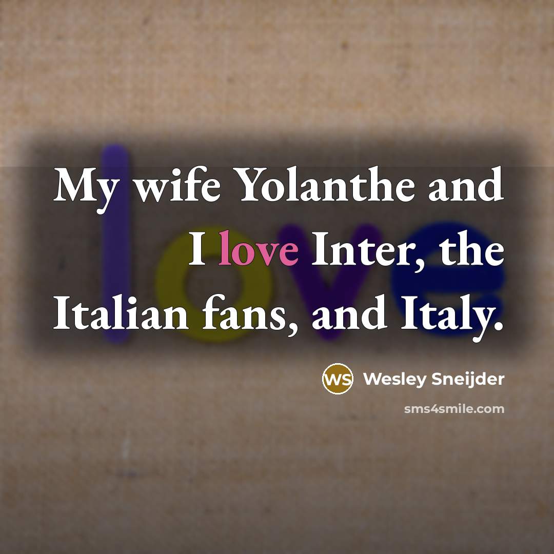 “My wife Yolanthe and I love Inter, the Italian fans,…” quote by Wesley Sneijder