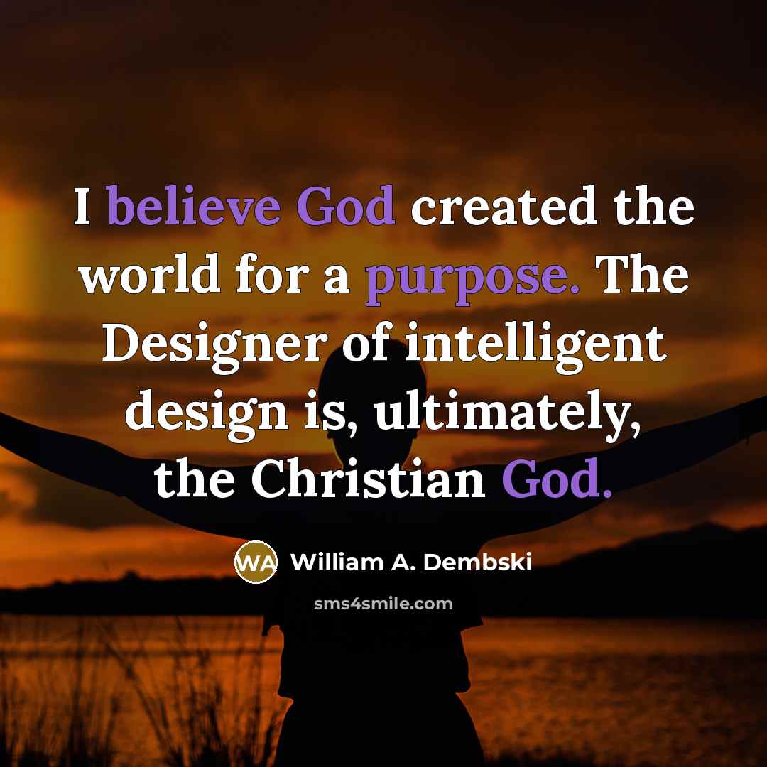 “I believe God created the world for a purpose. The…” quote by William A. Dembski