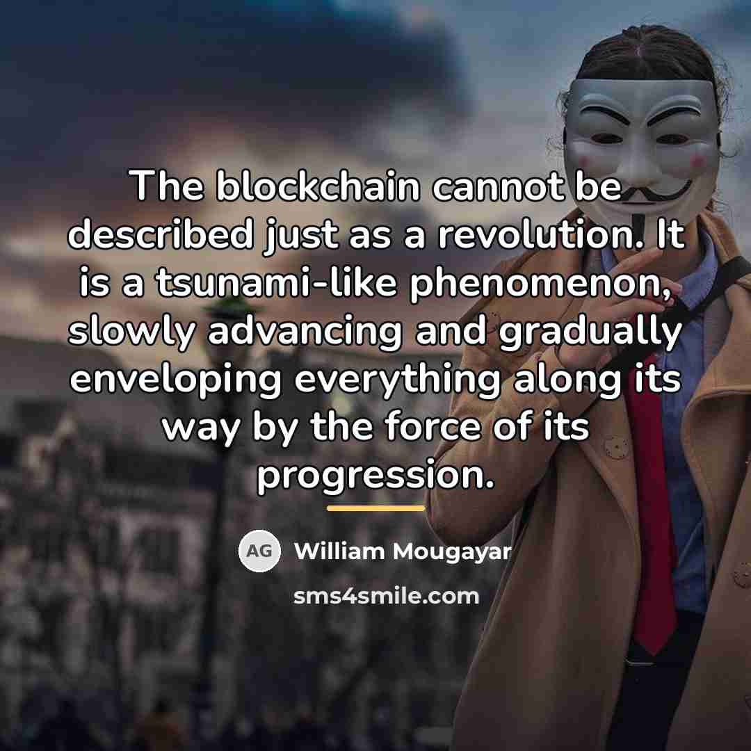 “The blockchain cannot be described just as a revolution. It…” quote by William Mougayar