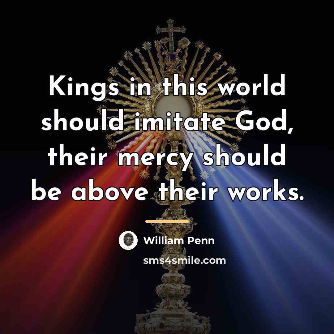 “Kings in this world should imitate God, their mercy should…” quote by William Penn