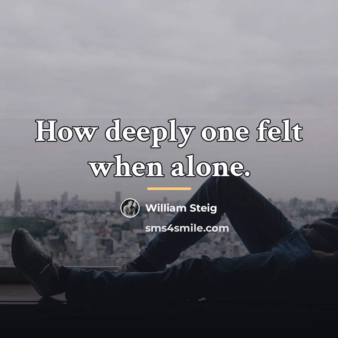 “How deeply one felt when alone.…” quote by William Steig