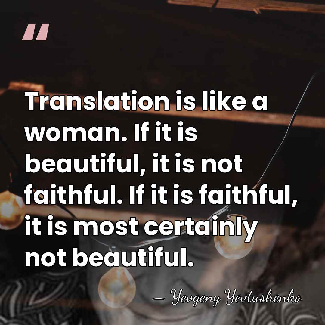 Translation is like a woman. If it is beautiful, it is not&hellip; - Yevgeny Yevtushenko