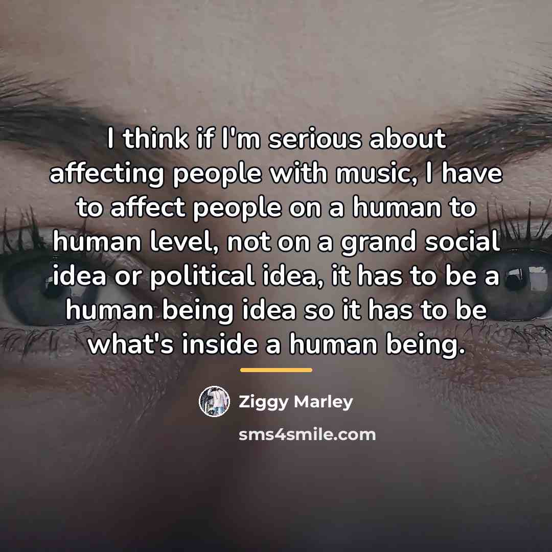 “I think if I'm serious about affecting people with music,…” quote by Ziggy Marley