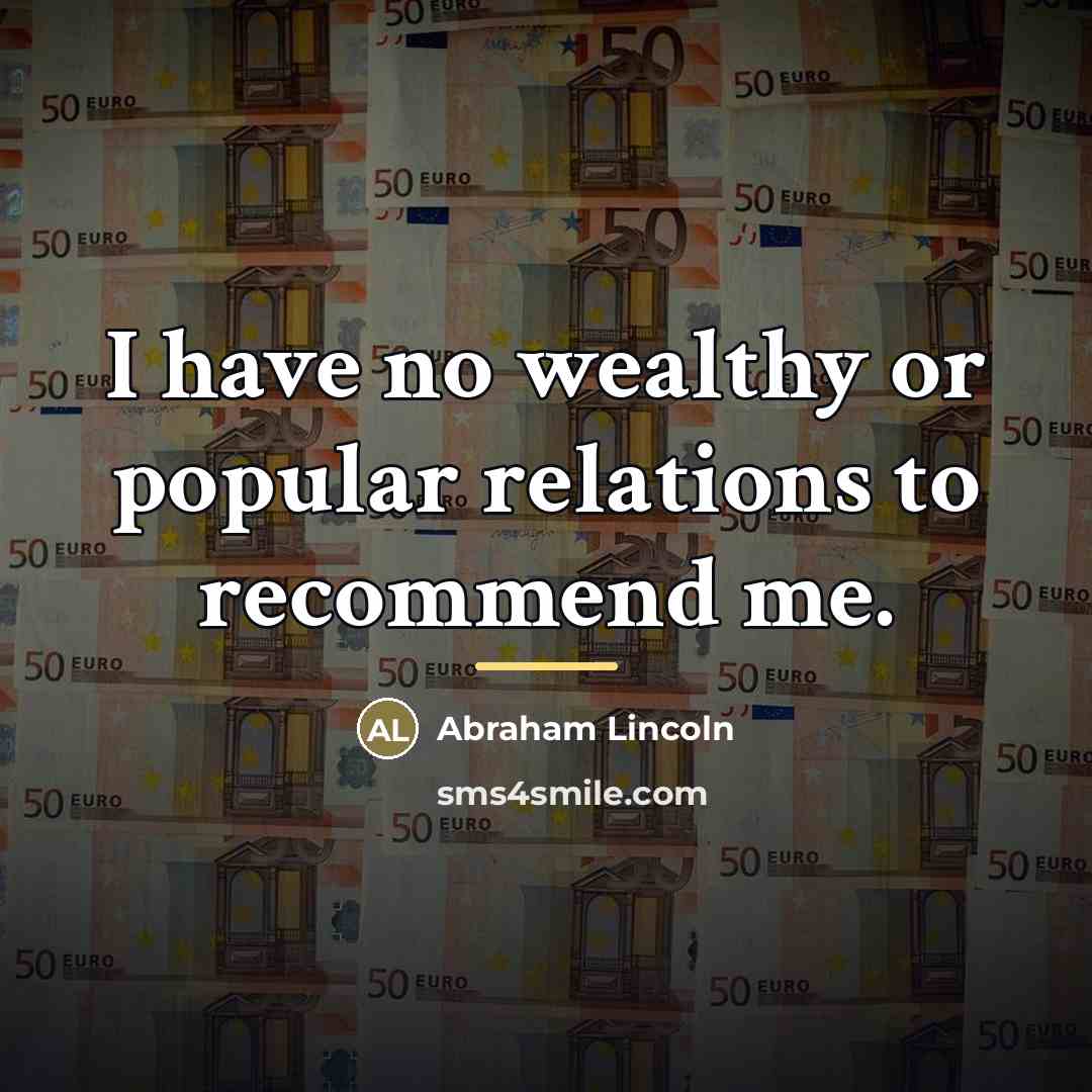 “I have no wealthy or popular relations to recommend me.…” quote by Abraham Lincoln