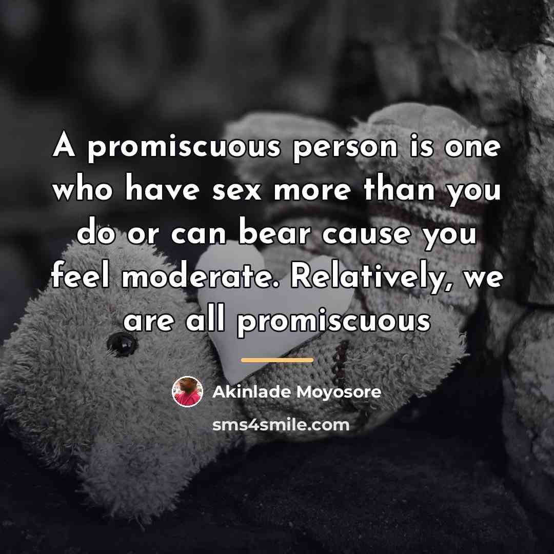 “A promiscuous person is one who have sex more than…” quote by Akinlade Moyosore