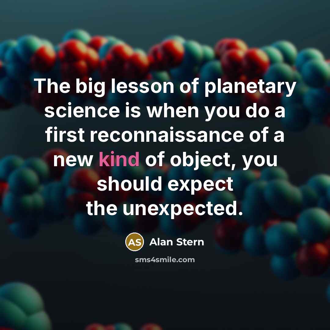 “The big lesson of planetary science is when you do…” quote by Alan Stern