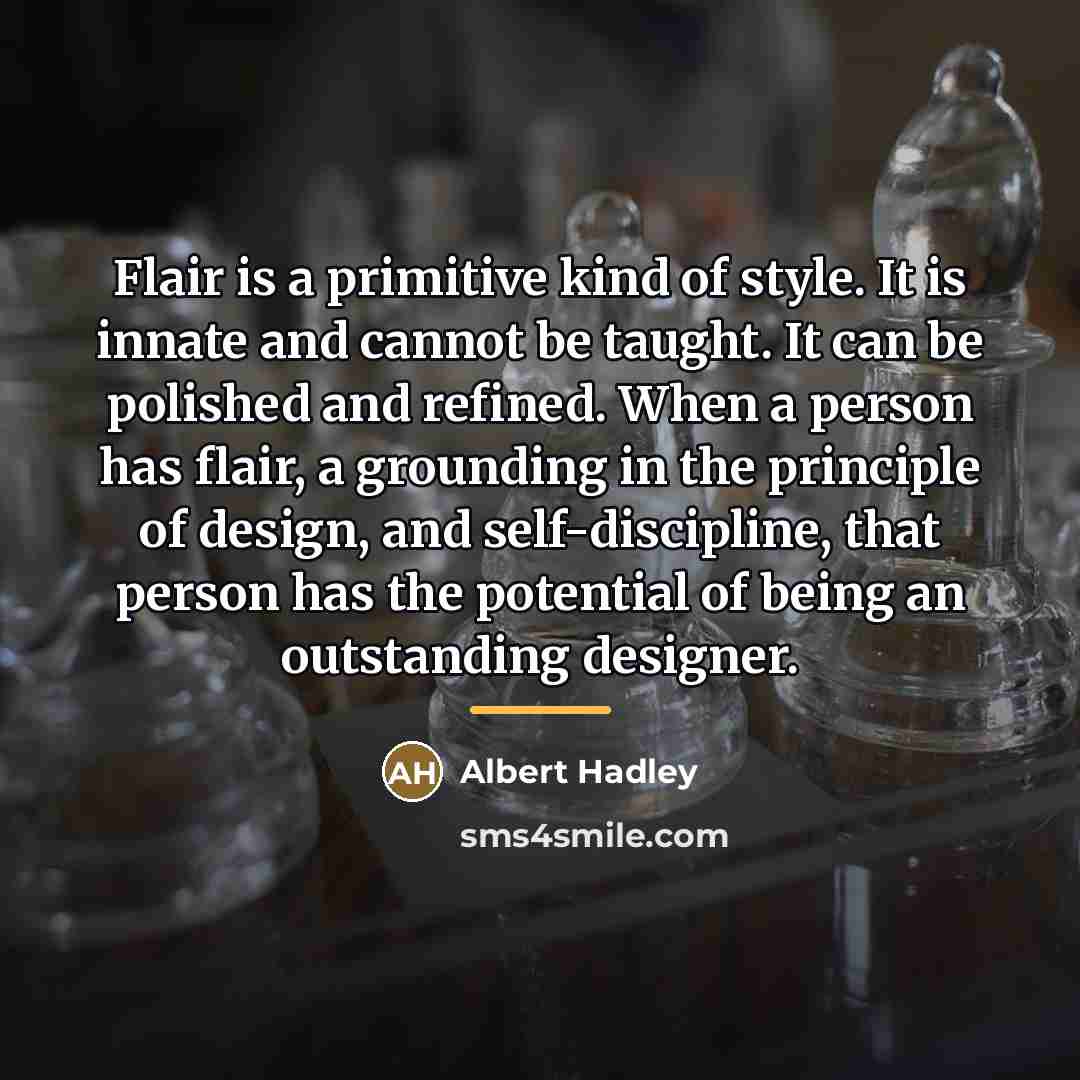 “Flair is a primitive kind of style. It is innate…” quote by Albert Hadley