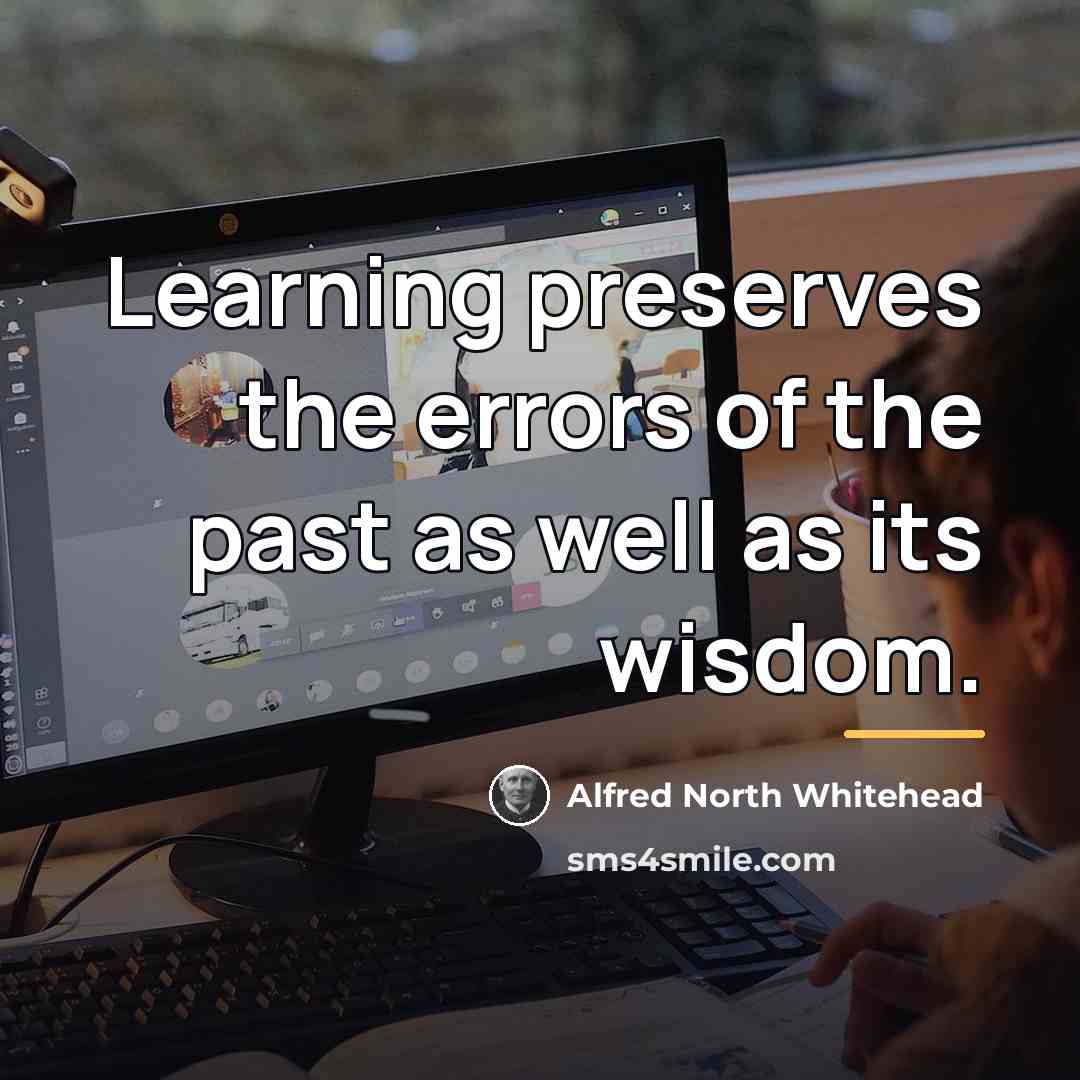“Learning preserves the errors of the past as well as…” quote by Alfred North Whitehead