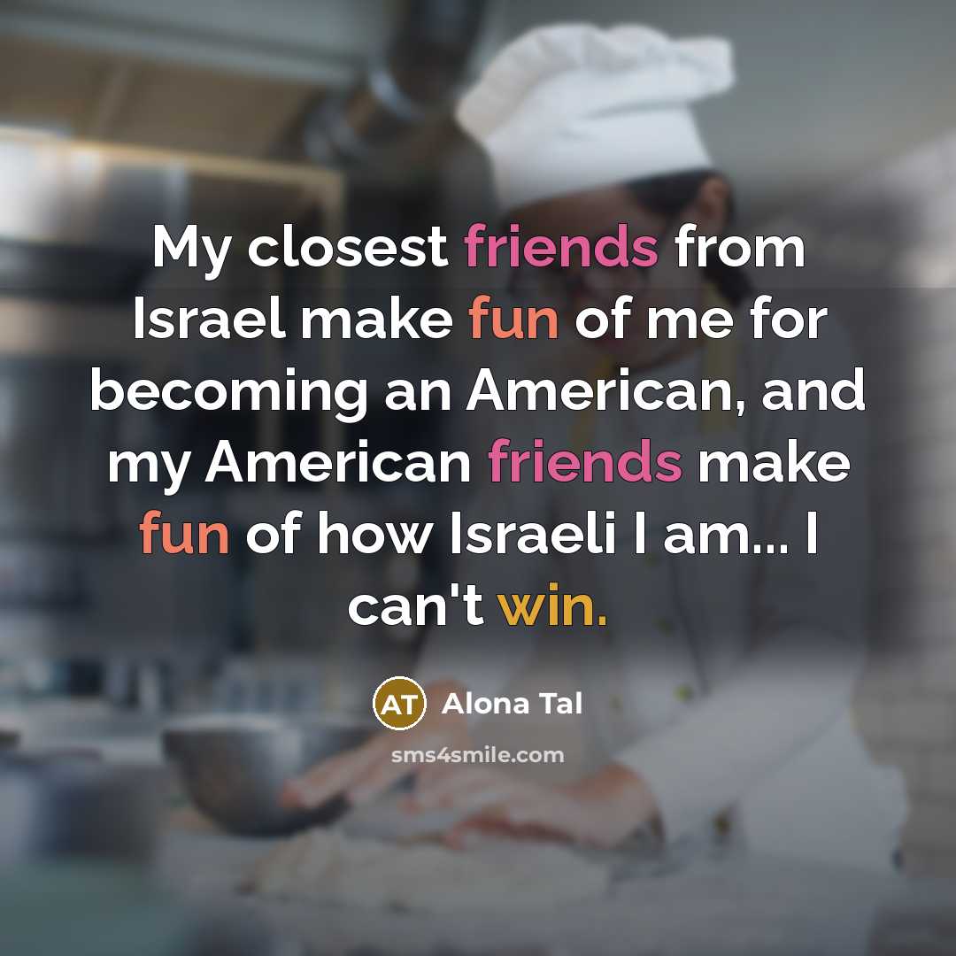 “My closest friends from Israel make fun of me for…” quote by Alona Tal