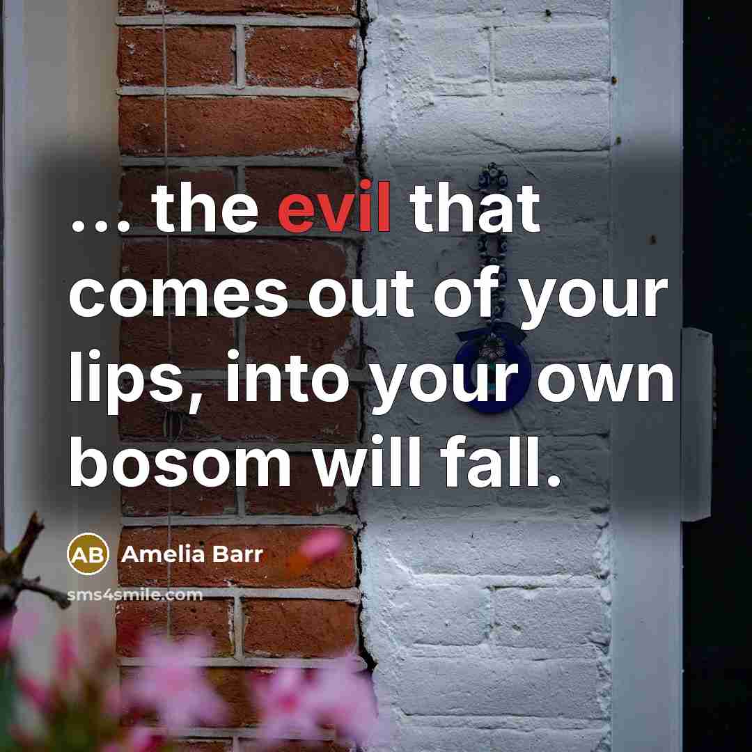 “... the evil that comes out of your lips, into…” quote by Amelia Barr