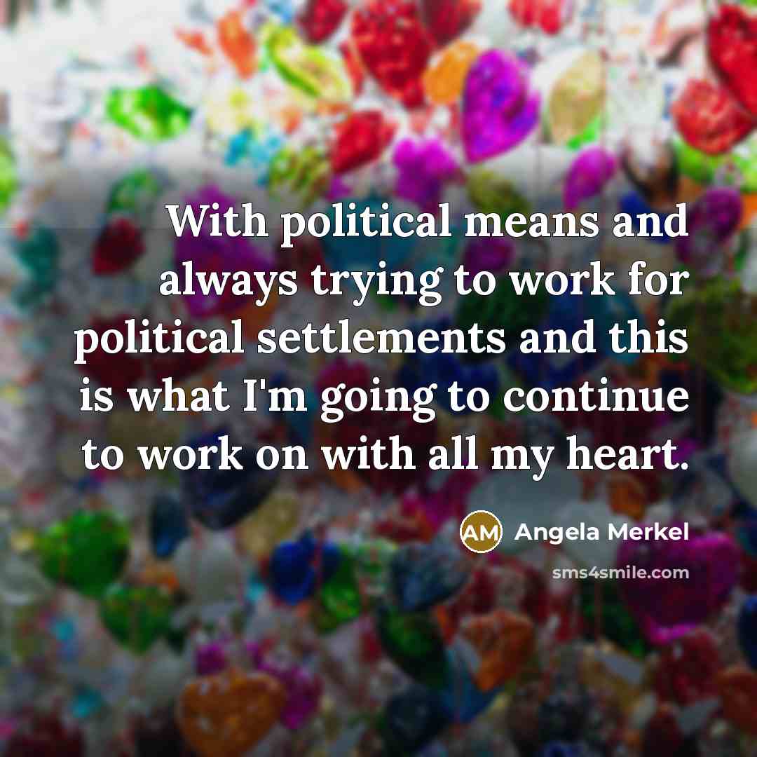 “With political means and always trying to work for political…” quote by Angela Merkel