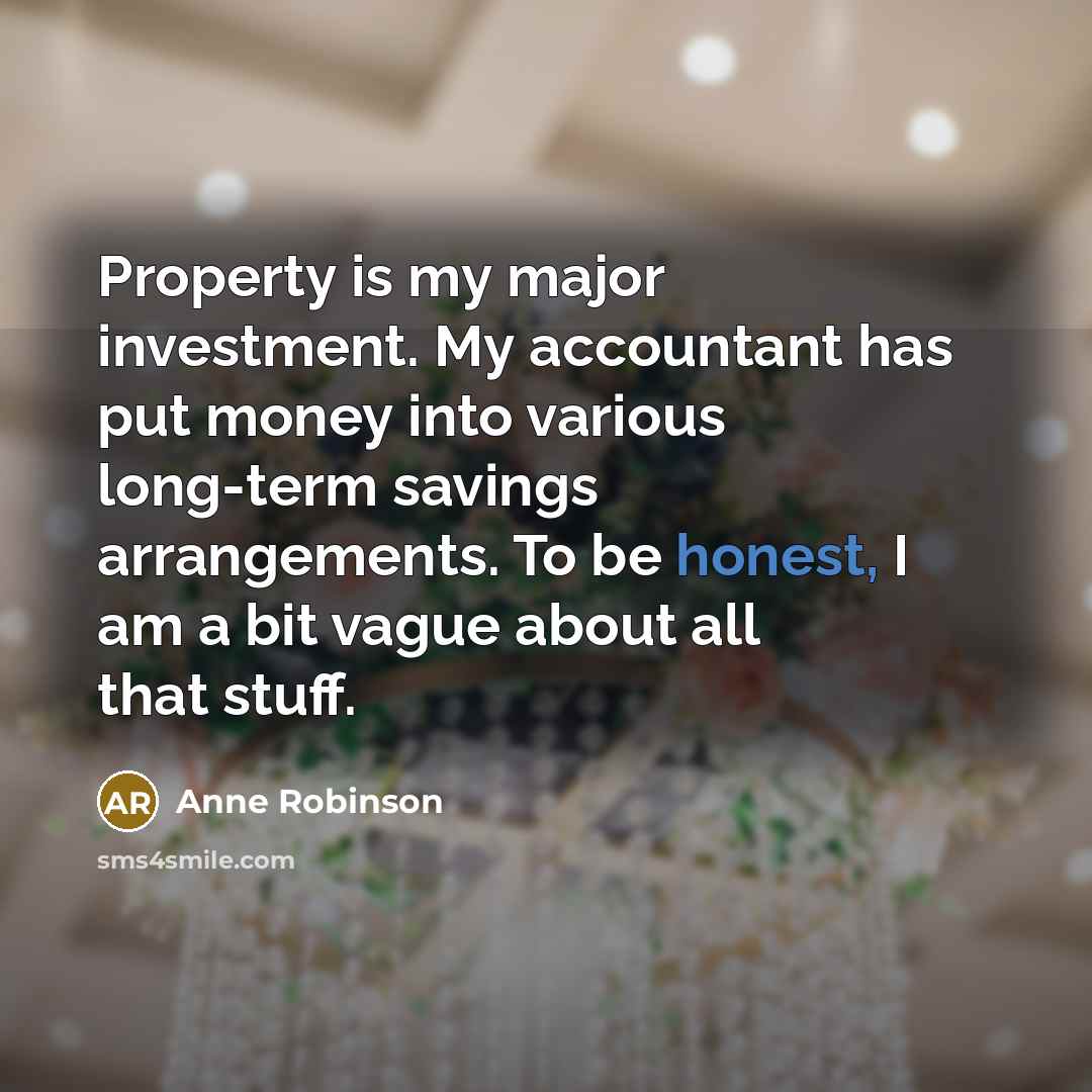 “Property is my major investment. My accountant has put money…” quote by Anne Robinson