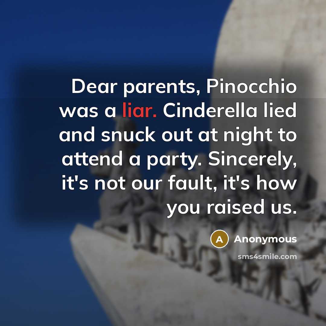 “Dear parents, Pinocchio was a liar. Cinderella lied and snuck…” quote by Anonymous