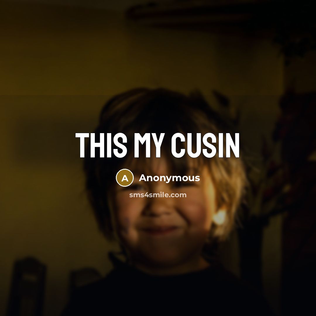 “This my cusin” quote by Anonymous