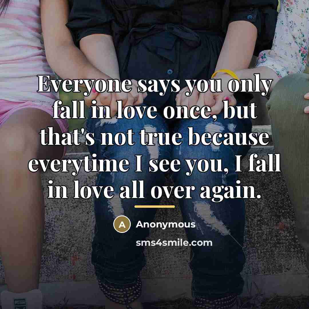 “Everyone says you only fall in love once, but that's…” quote by Anonymous