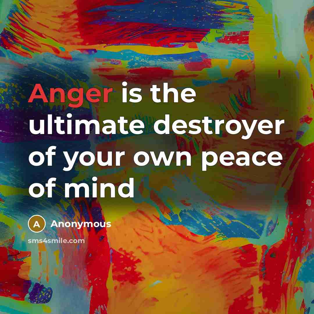 “Anger is the ultimate destroyer of your own peace of…” quote by Anonymous