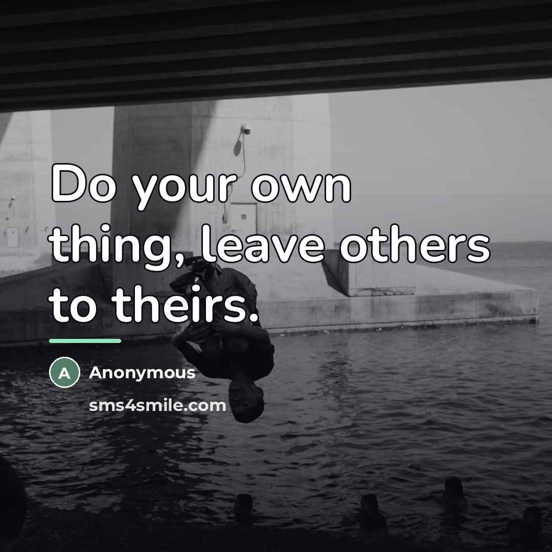 “Do your own thing, leave others to theirs.…” quote by Anonymous