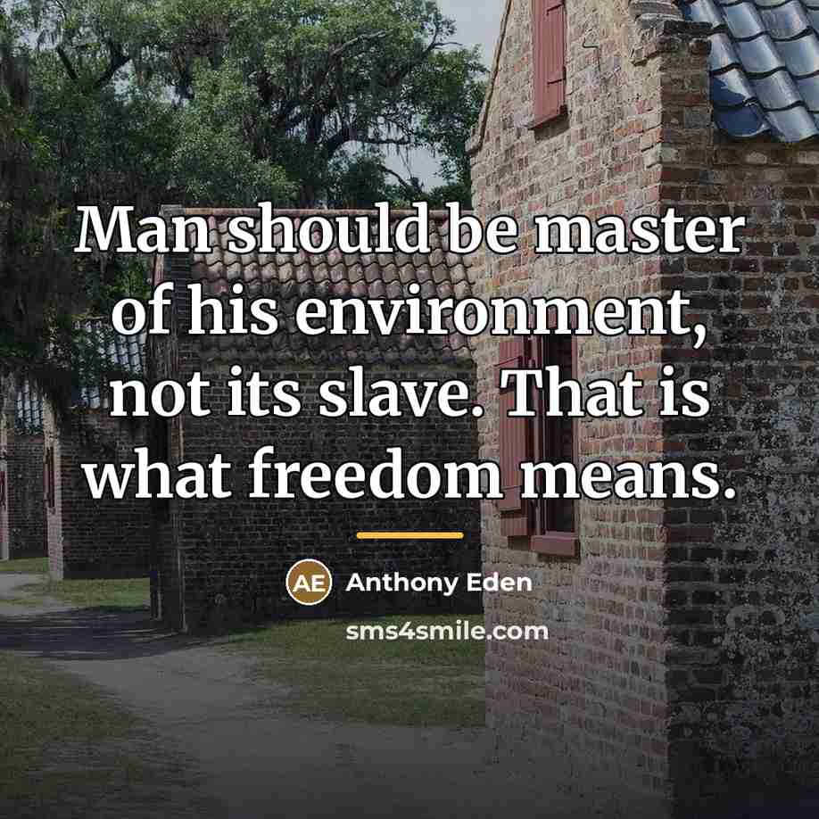 “Man should be master of his environment, not its slave.…” quote by Anthony Eden