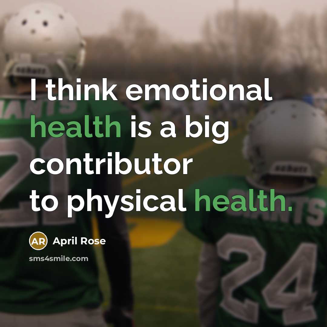 “I think emotional health is a big contributor to physical…” quote by April Rose
