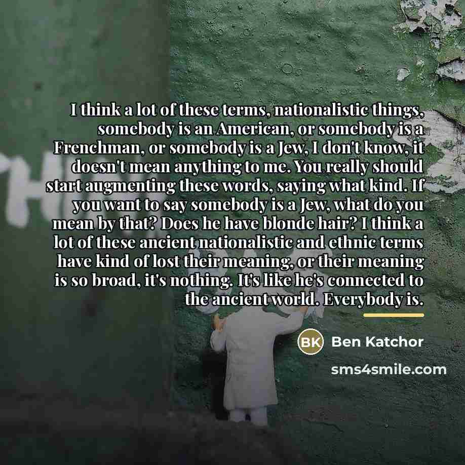 “I think a lot of these terms, nationalistic things, somebody…” quote by Ben Katchor