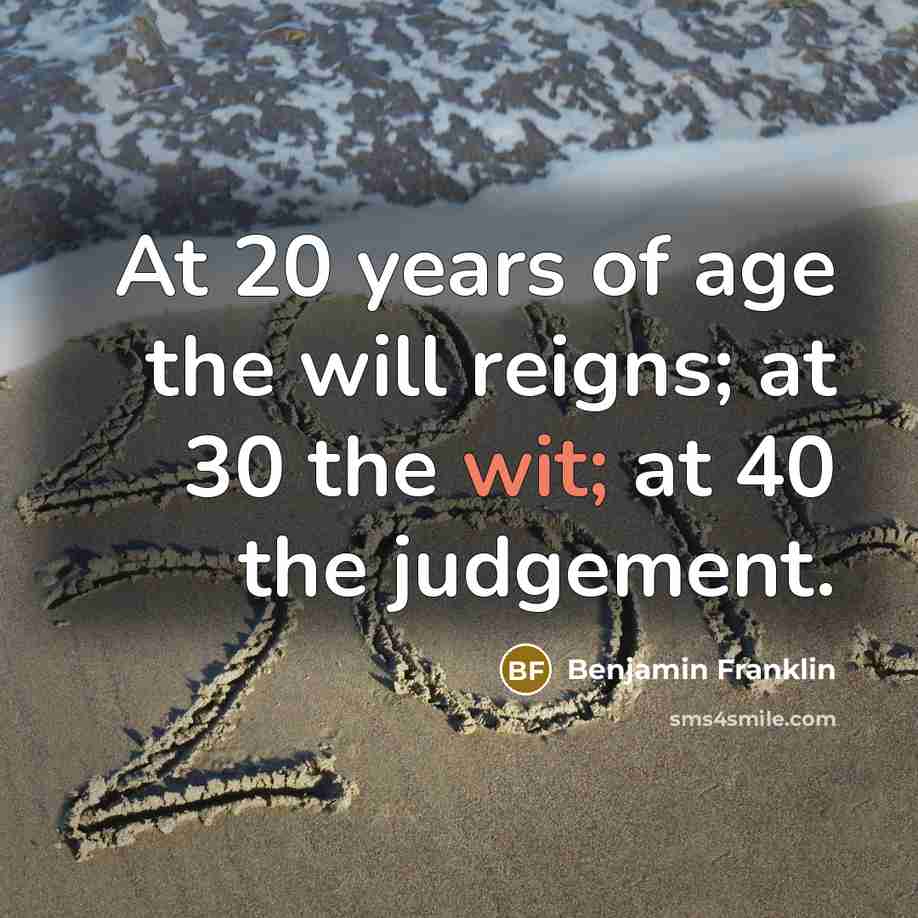 “At 20 years of age the will reigns; at 30…” quote by Benjamin Franklin