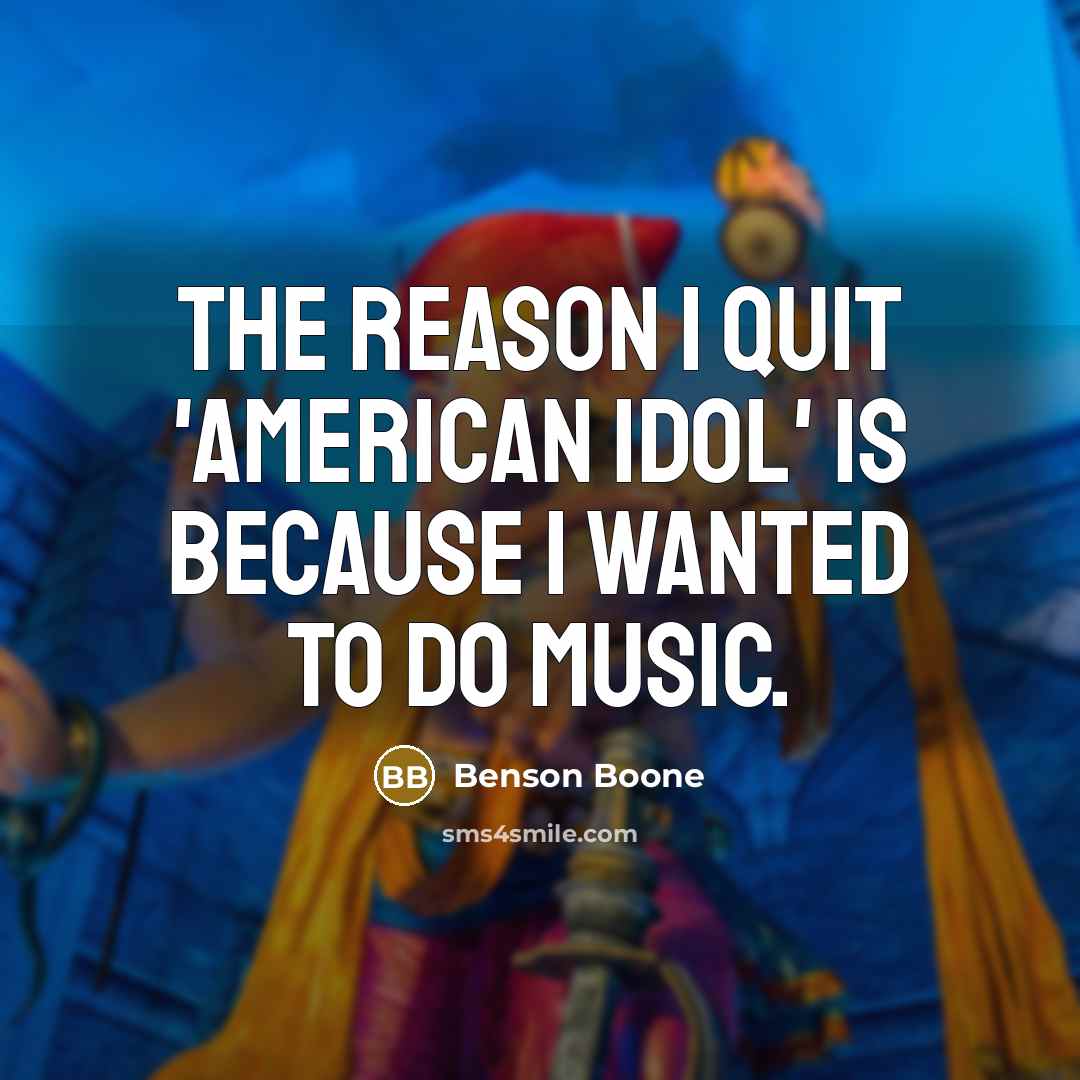 “The reason I quit 'American Idol' is because I wanted…” quote by Benson Boone