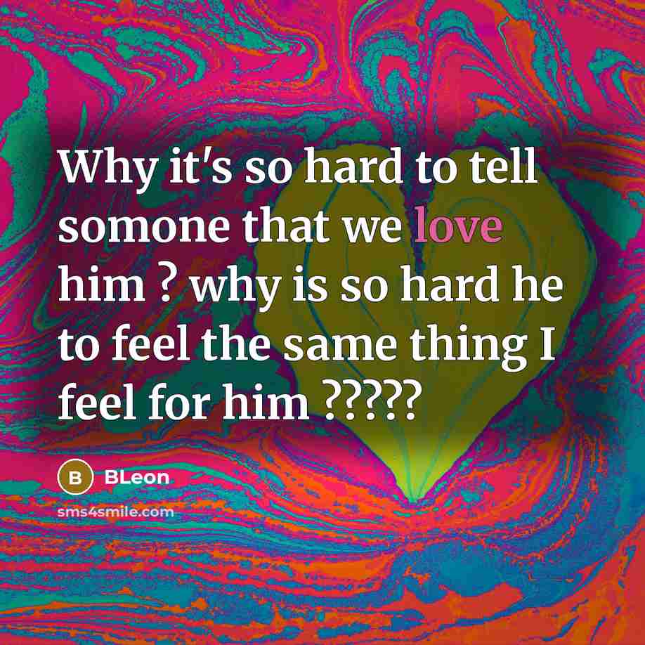 “Why it's so hard to tell somone that we love him ? why is so hard he to feel the same thing I feel for him ?????” quote by BLeon