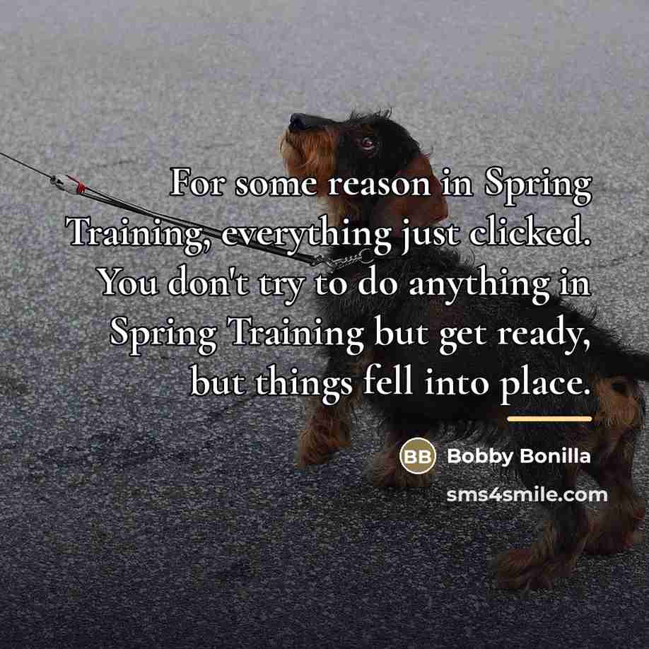 “For some reason in Spring Training, everything just clicked. You…” quote by Bobby Bonilla