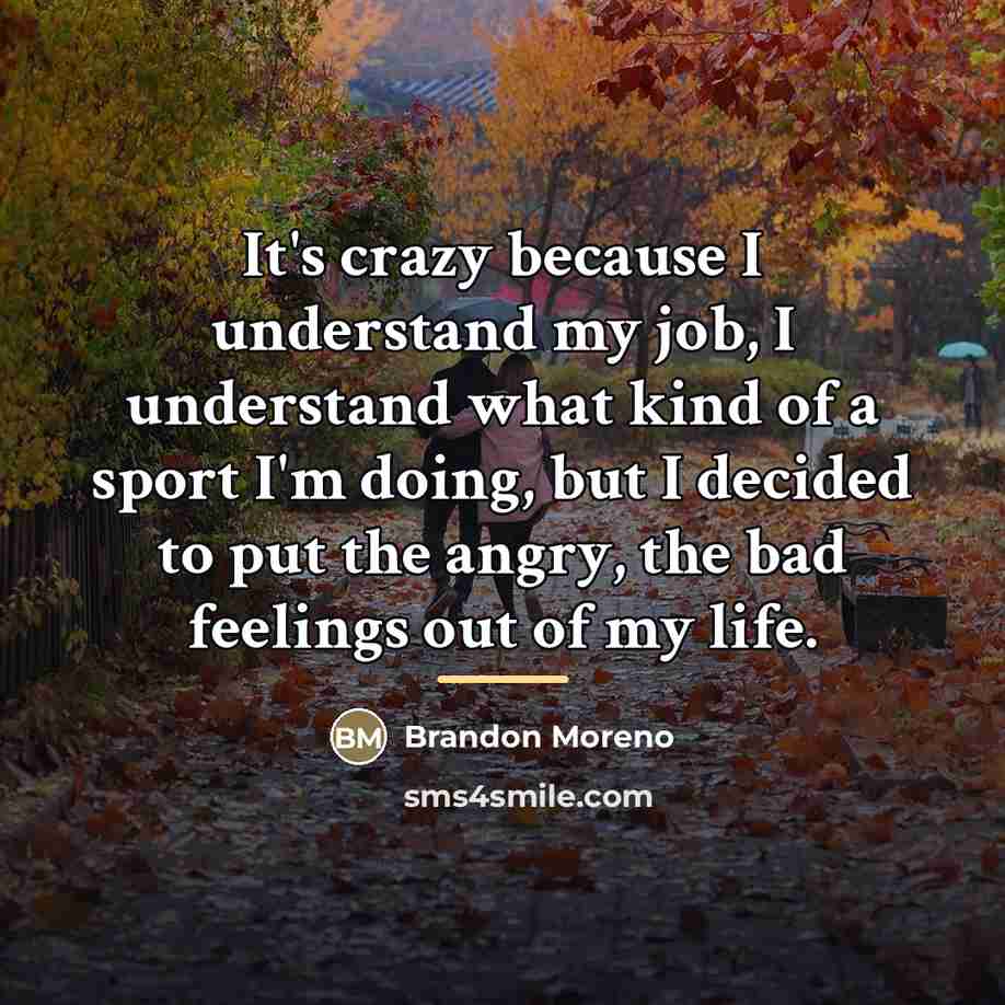 “It's crazy because I understand my job, I understand what…” quote by Brandon Moreno