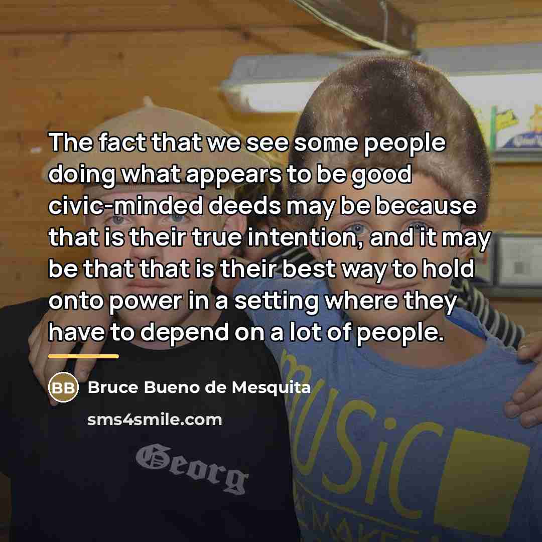 “The fact that we see some people doing what appears…” quote by Bruce Bueno de Mesquita