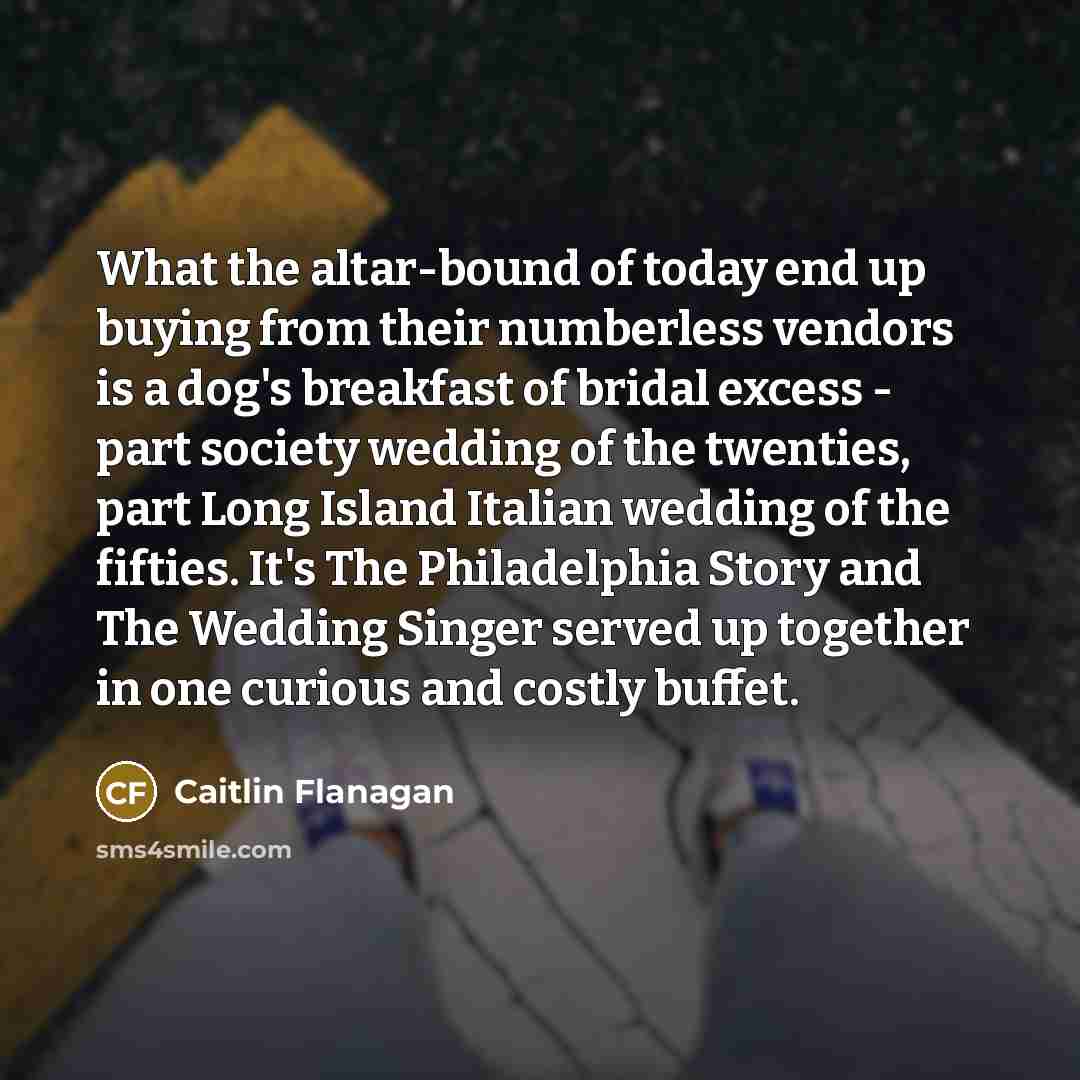 “What the altar-bound of today end up buying from their…” quote by Caitlin Flanagan