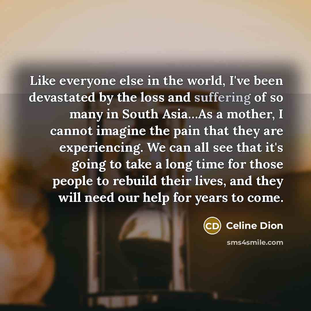 “Like everyone else in the world, I've been devastated by…” quote by Celine Dion