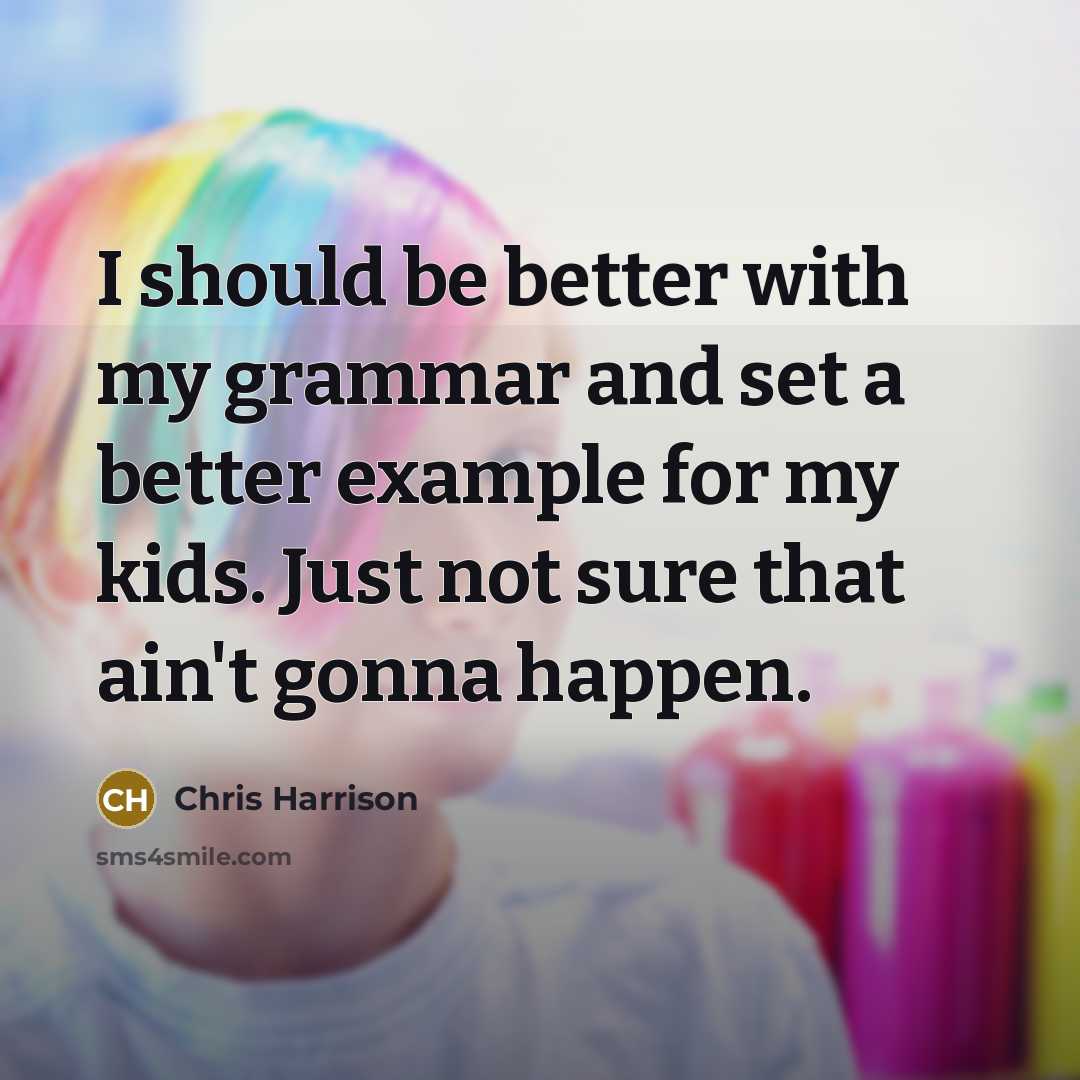 “I should be better with my grammar and set a…” quote by Chris Harrison