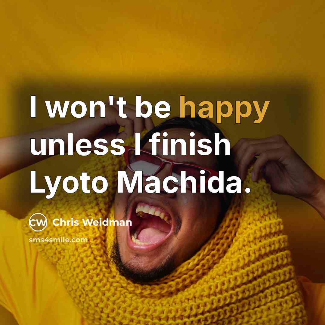 “I won't be happy unless I finish Lyoto Machida.…” quote by Chris Weidman