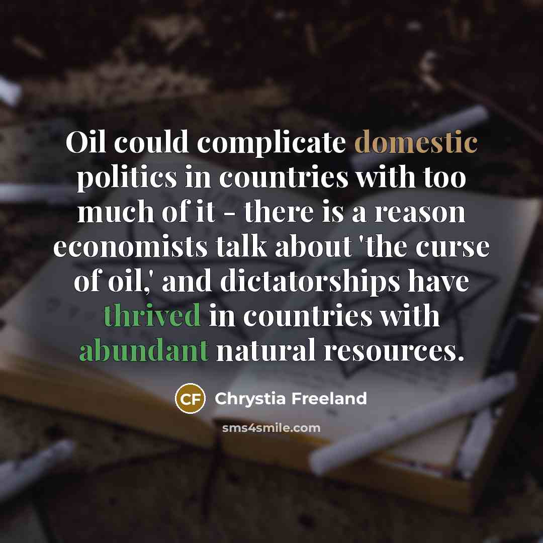 “Oil could complicate domestic politics in countries with too much…” quote by Chrystia Freeland