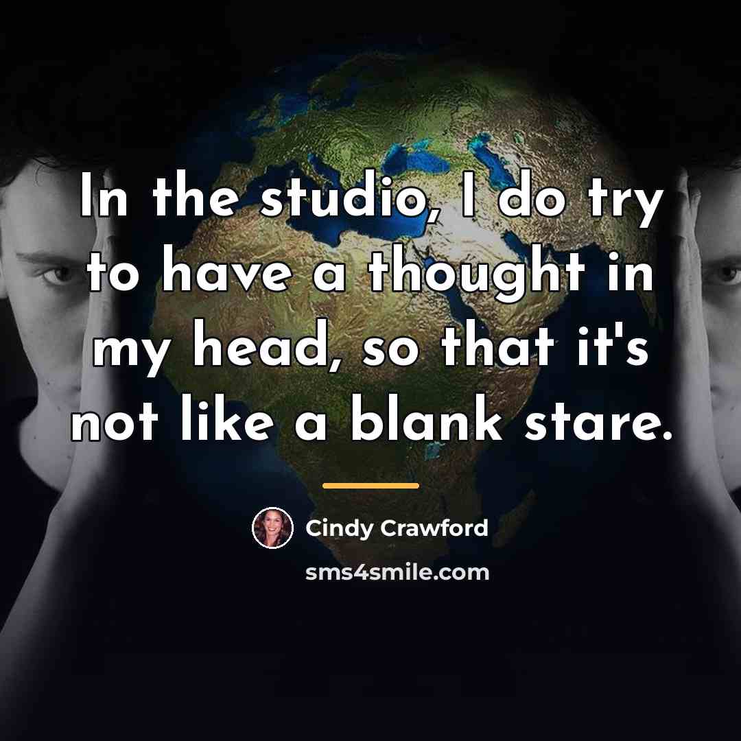 “In the studio, I do try to have a thought…” quote by Cindy Crawford
